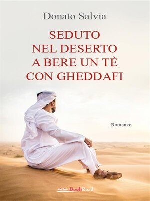 cover image of Seduto nel deserto a bere un tè con Gheddafi